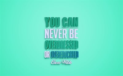 You can never be overdressed or overeducated, Oscar Wilde quotes, popular quotes, creative 3d art, quotes about people, green background, inspiration