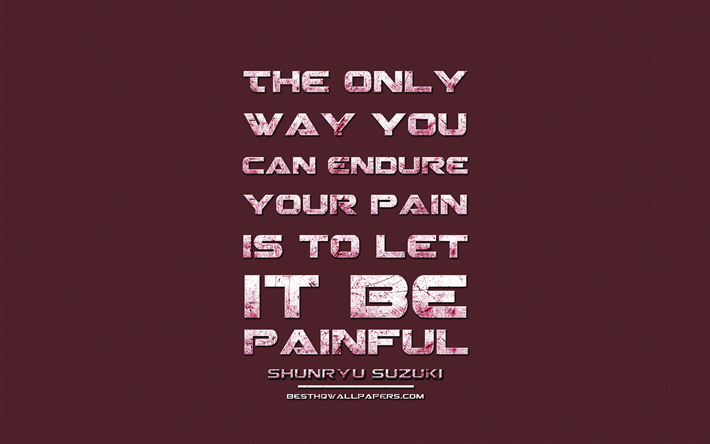 The only way you can endure your pain is to let it be painful, Shunryu Suzuki, grunge metal text, quotes about way, Shunryu Suzuki quotes, inspiration, purple fabric background