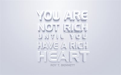 Vous n&#39;&#234;tes pas riche jusqu&#39;&#224; ce que vous avez un cœur riche, Bob Bennett citations, blanc art 3d, citations populaires, fond blanc, citations d&#39;inspiration