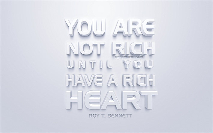 You are not rich until you have a rich heart, Bob Bennett quotes, white 3d art, popular quotes, white background, inspiration quotes