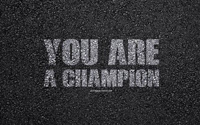 You are a champion, motivation quotes, inscription on asphalt, inspiration, asphalt texture