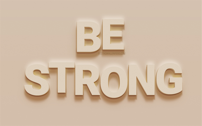 Be Strong, motivation quotes, beige wall texture, 3d art, inspiration, short quotes