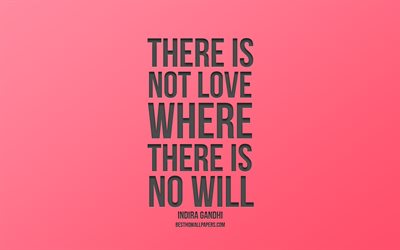 There is not love where there is no will, Indira Gandhi quotes, pink background, stylish, art, quotes about love, inspiration
