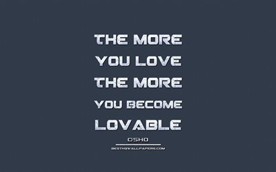 The more you love The more you become lovable, Osho, grunge metal text, quotes about love, Osho quotes, inspiration, blue fabric background