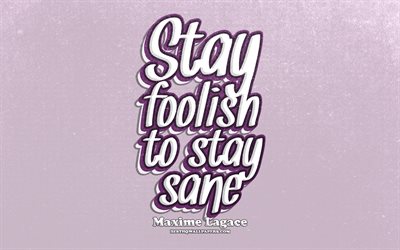 4k, Stay foolish to stay sane, typography, quotes about life, Maxime Lagace quotes, popular quotes, violet retro background, inspiration, Maxime Lagace