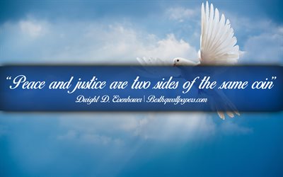 Peace and justice are two sides of the same coin, Dwight David Eisenhower, calligraphic text, quotes about Peace, Dwight David Eisenhower quotes, inspiration, background with dove