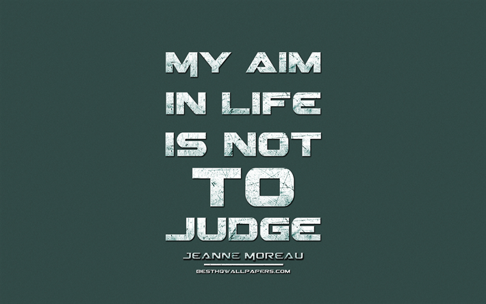 My aim in life is not to judge, Jeanne Moreau, grunge metal text, quotes about life, Jeanne Moreau quotes, inspiration, turquoise fabric background