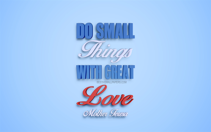 Fazer pequenas coisas com grande amor, Madre Teresa de cota&#231;&#245;es, popular cota&#231;&#245;es, criativo, arte 3d, cita&#231;&#245;es sobre o trabalho, fundo azul, inspira&#231;&#227;o