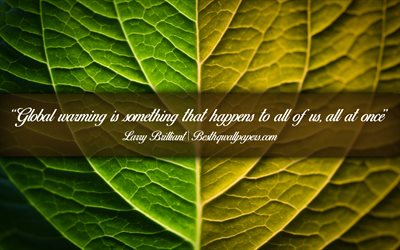 Global warming is something that happens to all of us All at once, Larry Brilliant, calligraphic text, quotes about Global warming, Larry Brilliant quotes, inspiration, leaves background