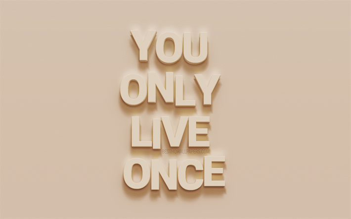 You only live once, motivation quotes, beige wall texture, popular quotes, inspiration, quotes about life