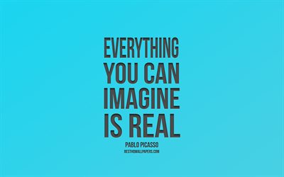 Everything you can imagine is real, Pablo Picasso quotes, blue background, popular quotes, inspiration, motivation