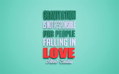 Gravitation is not responsible for people falling in love, Albert Einstein quotes, popular quotes, creative 3d art, quotes about love, green background, inspiration