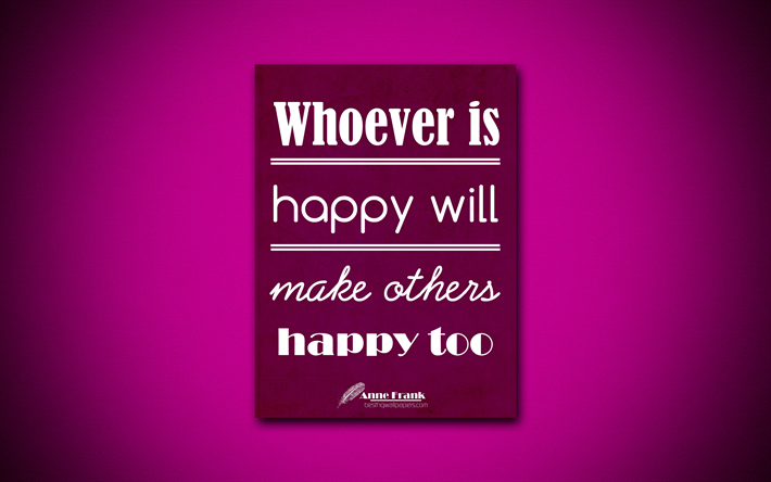 4k, Whoever is happy will make others happy too, quotes about life, Anne Frank, purple paper, popular quotes, inspiration, Anne Frank quotes