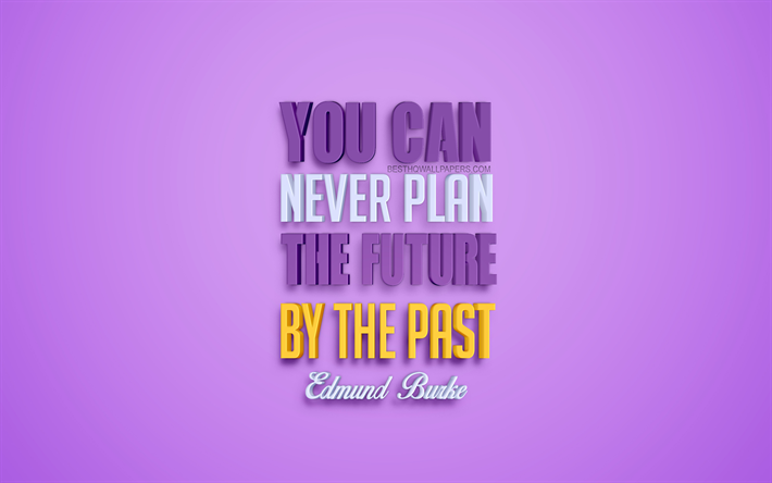 You can never plan the future by the past, Edmund Burke quotes, popular quotes, creative 3d art, quotes about past and future, purple background, inspiration