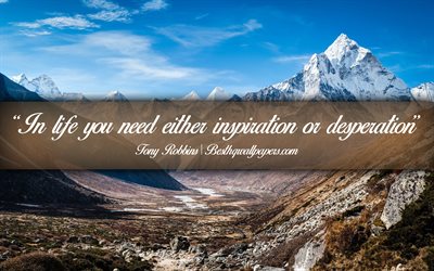 In life you need either inspiration or desperation, Tony Robbins, calligraphic text, quotes about life, Tony Robbins quotes, inspiration, nature background