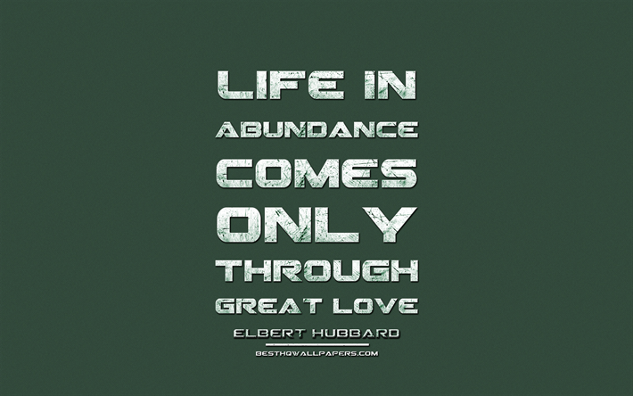 Life in abundance comes only through great love, Elbert Hubbard, grunge metal text, quotes about love, Elbert Hubbard quotes, inspiration, green fabric background