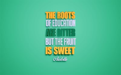 The roots of education are bitter but the fruit is sweet, Aristotle, creative 3d art, green background, popular quotes