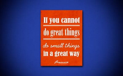 4k, If you cannot do great things Do small things in a great way, quotes about things, Napoleon Hill, orange paper, popular quotes, inspiration, Napoleon Hill quotes