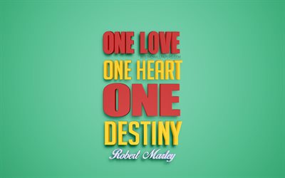 Un seul amour un seul cœur, un seul destin, Robert Marley citations, citations populaires, de cr&#233;ation 3d, de l&#39;art, des citations sur la vie, sur fond vert, l&#39;inspiration