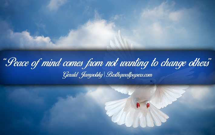 Peace of mind comes from not wanting to change others, Gerald Jampolsky, calligraphic text, quotes about Peace, Gerald Jampolsky quotes, inspiration, background with dove