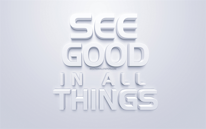 Para ver el bien en todas las cosas, blanco, arte 3d, popular entre comillas, fondo blanco, cotizaciones inspiraci&#243;n