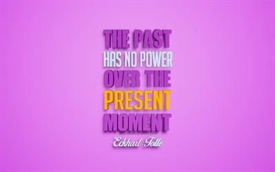 El pasado no tiene poder sobre el momento presente, Eckhart Tolle comillas, popular entre comillas, creativo, arte 3d, citas sobre el pasado, fondo rosa, inspiraci&#243;n