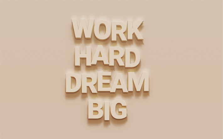 Work Hard Dreab Big, motivation quotes, creative art, quotes about dreams, beige wall background, inspiration, 3d art