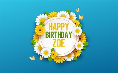 Happy Birthday Zoe, 4k, Blue Background with Flowers, Zoe, Floral Background, Happy Zoe Birthday, Beautiful Flowers, Zoe Birthday, Blue Birthday Background