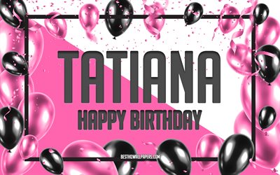Happy Birthday Tatiana, Birthday Balloons Background, Tatiana, wallpapers with names, Tatiana Happy Birthday, Pink Balloons Birthday Background, greeting card, Tatiana Birthday