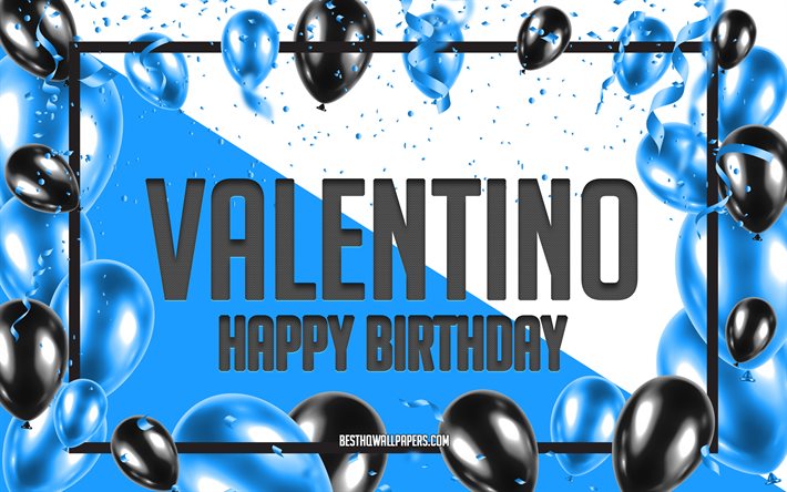 Joyeux Anniversaire Valentino, Anniversaire &#224; Fond les Ballons, Valentino, fonds d&#39;&#233;cran avec des noms, Valentino Joyeux Anniversaire, Ballons Bleus Anniversaire arri&#232;re-plan, carte de voeux, carte Anniversaire Valentino