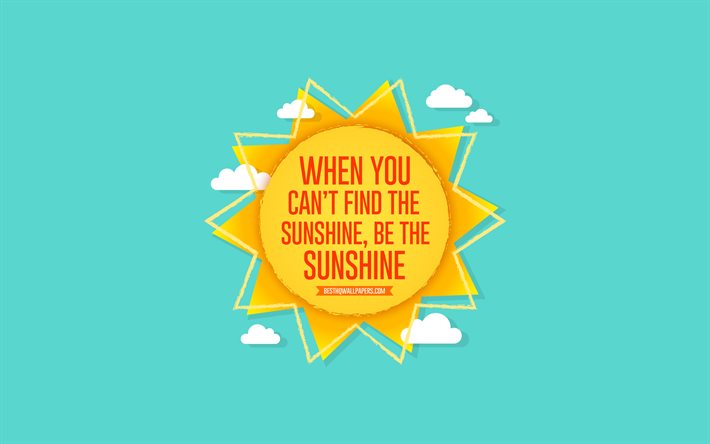 When you cant find the sunshine be the sunshine, sun, blue background, summer concerts, positive wishes, summer art, paper sun, quote motivation