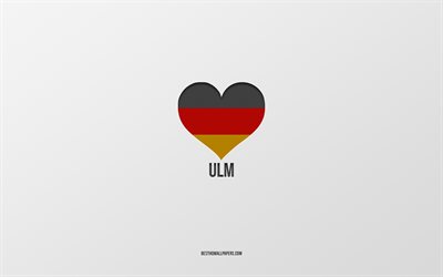 أنا أحب أولم, المدن الألمانية, خلفية رمادية, ألمانيا, العلم الألماني القلب, أولم, المدن المفضلة, الحب أولم