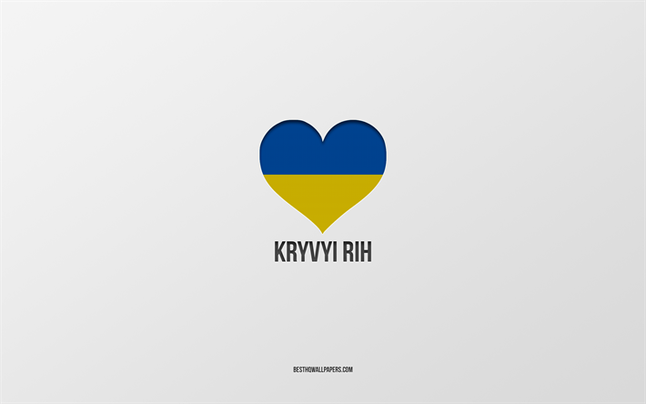 I Love Kryvyi Rih, Ukrainian cities, Day of Kryvyi Rih, gray background, Kryvyi Rih, Ukraine, Ukrainian flag heart, favorite cities, Love Kryvyi Rih