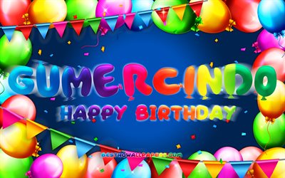 Happy Birthday Gumercindo, 4k, colorful balloon frame, Gumercindo name, blue background, Gumercindo Happy Birthday, Gumercindo Birthday, popular mexican male names, Birthday concept, Gumercindo
