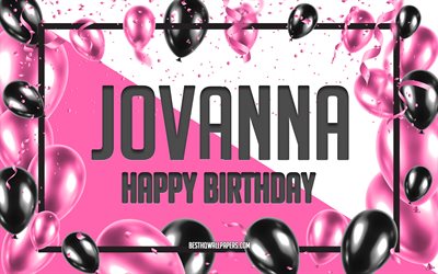 Happy Birthday Jovanna, Birthday Balloons Background, Jovanna, wallpapers with names, Jovanna Happy Birthday, Pink Balloons Birthday Background, greeting card, Jovanna Birthday