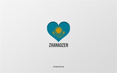 I Love Zhanaozen, Kazakh cities, Day of Zhanaozen, gray background, Zhanaozen, Kazakhstan, Kazakh flag heart, favorite cities, Love Zhanaozen