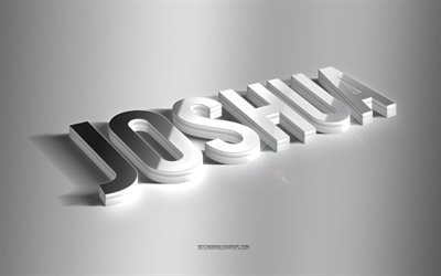 Joshua, silver 3d art, gray background, wallpapers with names, Joshua name, Joshua greeting card, 3d art, picture with Joshua name