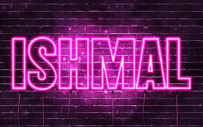 Ishmal, 4k, fonds d&#39;&#233;cran avec des noms, noms f&#233;minins, nom Ishmal, n&#233;ons violets, joyeux anniversaire Ishmal, noms f&#233;minins arabes populaires, photo avec nom Ishmal