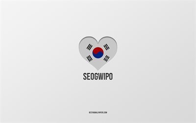 Amo Seogwipo, citt&#224; della Corea del Sud, Giorno di Seogwipo, sfondo grigio, Seogwipo, Corea del Sud, cuore della bandiera della Corea del Sud, citt&#224; preferite, Love Seogwipo