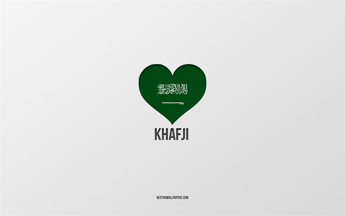 Khafji&#39;yi Seviyorum, Suudi Arabistan şehirleri, Khafji G&#252;n&#252;, Suudi Arabistan, Khafji, gri arka plan, Suudi Arabistan bayraklı kalp, Khafji&#39;yi seviyorum