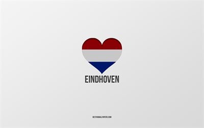 Amo Eindhoven, citt&#224; olandesi, Giorno di Eindhoven, sfondo grigio, Eindhoven, Paesi Bassi, cuore della bandiera olandese, citt&#224; preferite, Love Eindhoven