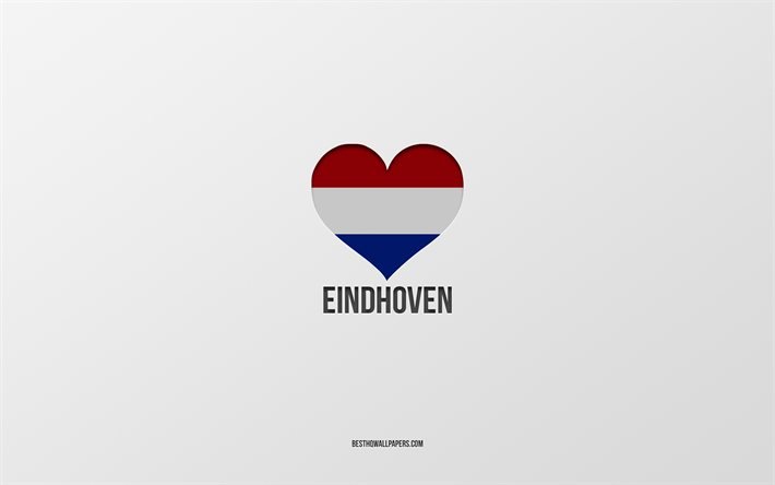 Rakastan Eindhovenia, hollantilaiset kaupungit, Eindhovenin p&#228;iv&#228;, harmaa tausta, Eindhoven, Alankomaat, Hollannin lipun syd&#228;n, suosikkikaupungit, Rakkaus Eindhoven