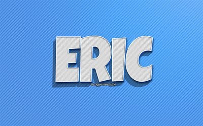 Eric, mavi &#231;izgiler arka plan, adları olan duvar kağıtları, Eric adı, erkek isimleri, Eric tebrik kartı, hat sanatı, Eric adıyla resim