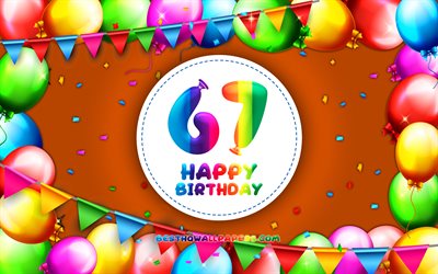 Happy 67th birthday, 4k, colorful balloon frame, Birthday Party, orange background, Happy 67 Years Birthday, creative, 67th Birthday, Birthday concept, 67th Birthday Party