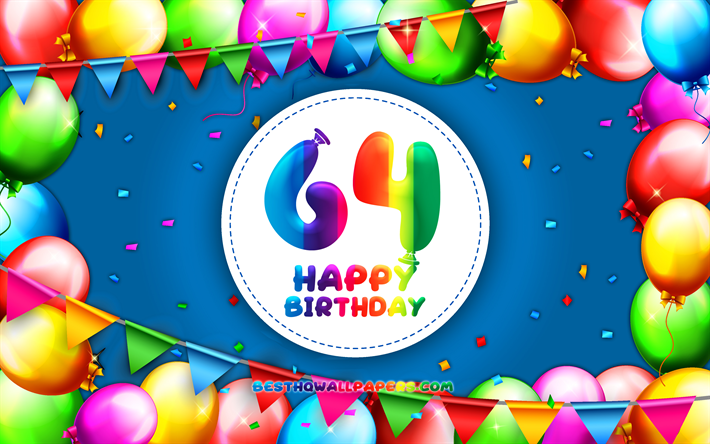 Feliz 64&#186; cumplea&#241;os, 4k, colorido globo marco, Fiesta de Cumplea&#241;os, fondo azul, Feliz de 64 A&#241;os, Cumplea&#241;os, creativo, 64&#186; Cumplea&#241;os, Cumplea&#241;os concepto, 64&#186; de la Fiesta de Cumplea&#241;os