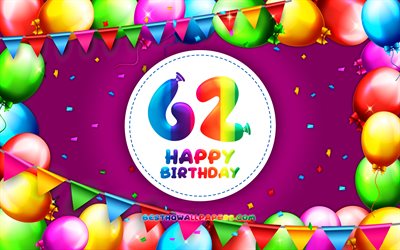 Happy 62th birthday, 4k, colorful balloon frame, Birthday Party, purple background, Happy 62 Years Birthday, creative, 62th Birthday, Birthday concept, 62th Birthday Party