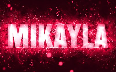 Happy Birthday Mikayla, 4k, pink neon lights, Mikayla name, creative, Mikayla Happy Birthday, Mikayla Birthday, popular american female names, picture with Mikayla name, Mikayla