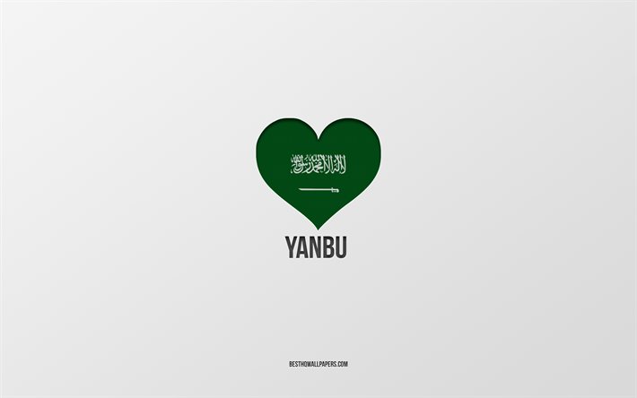 I Love Yanbu, Saudi Arabia cities, Day of Yanbu, Saudi Arabia, Yanbu, gray background, Saudi Arabia flag heart, Love Yanbu