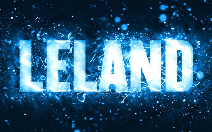 Joyeux anniversaire Leland, 4k, n&#233;ons bleus, nom de Leland, cr&#233;atif, joyeux anniversaire de Leland, anniversaire de Leland, noms masculins am&#233;ricains populaires, photo avec le nom de Leland, Leland