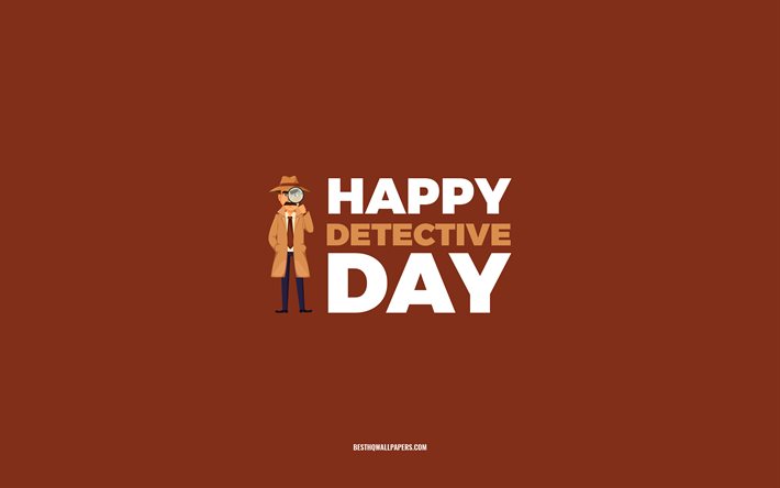 Feliz dia do detetive, 4k, fundo marrom, profiss&#227;o de detetive, cart&#227;o de felicita&#231;&#245;es para detetive, dia do detetive, parab&#233;ns, detetive